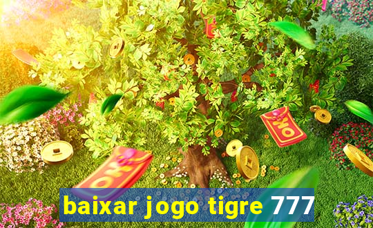 baixar jogo tigre 777